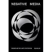 Negative Media: Erasure and the Limits of Retention