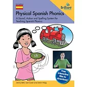 Physical Spanish Phonics: A Sound, Action and Spelling System for Teaching Spanish Phonics