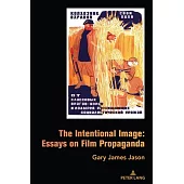 The Intentional Image: Essays on Film Propaganda