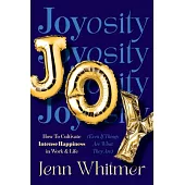 Joyosity: The Art of Cultivating Joy at Work