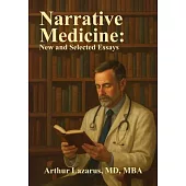 Narrative Medicine: New and Selected Essays