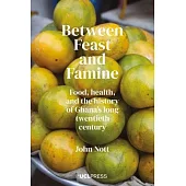 Between Feast and Famine: Food, Health, and the History of Ghana’s Long Twentieth Century
