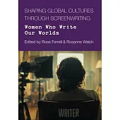 Shaping Global Culture Through Screen Writing: Women Who Write Our Worlds