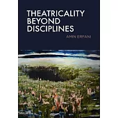 Theatricality Beyond Disciplines