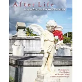 After Life: Images From The Key West Cemetery: Images from the Key West Cemetery