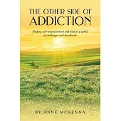 The Other Side of Addiction: Finding self-empowerment and trust in a world of challenges and heartbreak