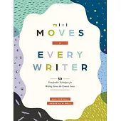 Mini Moves for Every Writier: Fifty Transferable Techniques for Writing Across the Content Areas (Writing Strategies to Build Stronger Student Writers