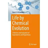 Life by Chemical Evolution?: A Review and Evaluation of Experiments and Hypotheses