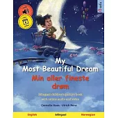 My Most Beautiful Dream - Min aller fineste drøm (English - Norwegian): Bilingual children’s picture book, with online audio and video