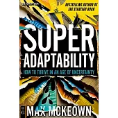 Superadaptability: How to Thrive in an Age of Uncertainty