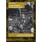 Living Torches in the Soviet Bloc: Politically Motivated Cases of Self-Immolation in 1966-1989