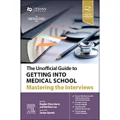 The Unofficial Guide to Getting Into Medical School: Mastering the Interviews