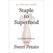 Staple to Superfood: A Global History of the Sweet Potato