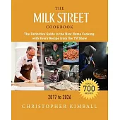 The Milk Street Cookbook: The Definitive Guide to the New Home Cooking, with Every Recipe from the TV Show, 2017-2026