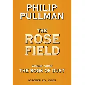 The Book of Dust: The Rose Field (Book of Dust, Volume 3)