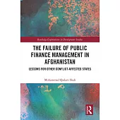 The Failure of Public Finance Management in Afghanistan: Lessons for Other Conflict-Affected States