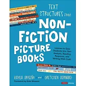 Text Structures from Nonfiction Picture Books: Lessons to Ease Students Into Text Analysis, Reading Response, and Writing with Craft
