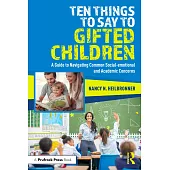 Ten Things to Say to Gifted Children: A Guide to Navigating Common Social-Emotional and Academic Concerns
