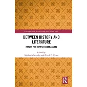 Between History and Literature: Essays for Dipesh Chakrabarty