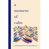 A Moment of Calm: A Soothing Poem for Every Night of the Year