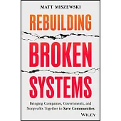 Rebuilding Broken Systems: Bringing Companies, Governments, and Nonprofits Together to Save Communities