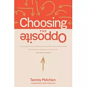 Choosing the Opposite: How the Sermon on the Mount Helps Us Rethink Our Assumptions, Recalibrate Our Instincts, and Rediscover the Way of Jesus