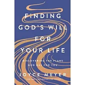 Finding God’s Will for Your Life: Discovering the Plans God Has for You