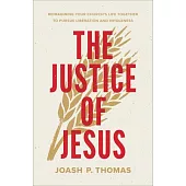The Justice of Jesus: Reimagining Your Church’s Life Together to Pursue Liberation and Wholeness