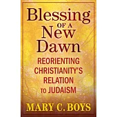 Blessing of a New Dawn: Reorienting Christianity’s Relation to Judaism