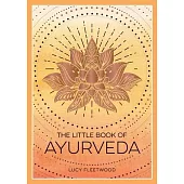 The Little Book of Ayurveda: A Beginner’s Guide to the Art of Balancing Mind, Body and Spirit