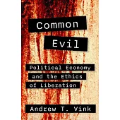Common Evil: Political Economy and the Ethics of Liberation