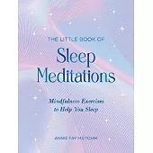 The Little Book of Sleep Meditations: Mindfulness Exercises to Help You Sleep
