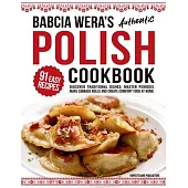 Babcia Wera’s Authentic Polish Cookbook: Discover 91 Simple Recipes to Cook Traditional Dishes, Master Pierogis, Make Cabbage Rolls And Create Comfort
