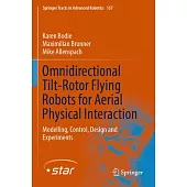 Omnidirectional Tilt-Rotor Flying Robots for Aerial Physical Interaction: Modelling, Control, Design and Experiments