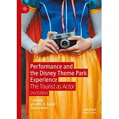 Performance and the Disney Theme Park Experience: The Tourist as Actor 2nd Edition