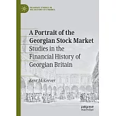 A Portrait of the Georgian Stock Market: Studies in the Financial History of Georgian Britain