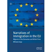 Narratives of Immigration in the EU: Migrants in the Romanian and British Press