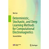 Deterministic, Stochastic, and Deep Learning Methods for Computational Electromagnetics
