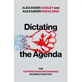 Dictating the Agenda: The Authoritarian Resurgence in World Politics