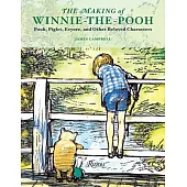The Making of Winnie-The-Pooh: Pooh, Piglet, Eeyore, and Other Beloved Characters