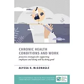 Chronic Health Conditions and Work: Proactive Strategies for Supporting Employees and Doing Well by Doing Good