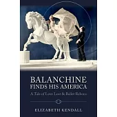 Balanchine Finds His America: A Tale of Love Lost and Ballet Reborn
