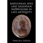Babylonian Jews and Sasanian Imperialism in Late Antiquity
