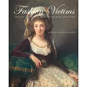 Fashion Victims: Dress at the Court of Louis XVI and Marie-Antoinette
