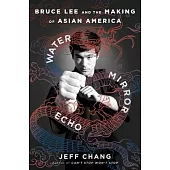 Water Mirror Echo: Bruce Lee and the Making of Asian America