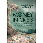 Money in Crisis: The Return of Instability and the Myth of Digital Cash