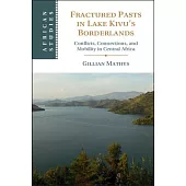 Fractured Pasts in Lake Kivu’s Borderlands: Conflicts, Connections and Mobility in Central Africa