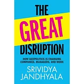 The Great Disruption: How Geopolitics Is Changing Companies, Managers, and Work