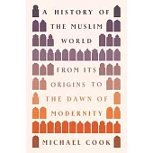 A History of the Muslim World: From Its Origins to the Dawn of Modernity