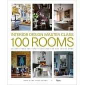 Interior Design Master Class: 100 Rooms: Lessons from the Finest Designers on the Art of Home